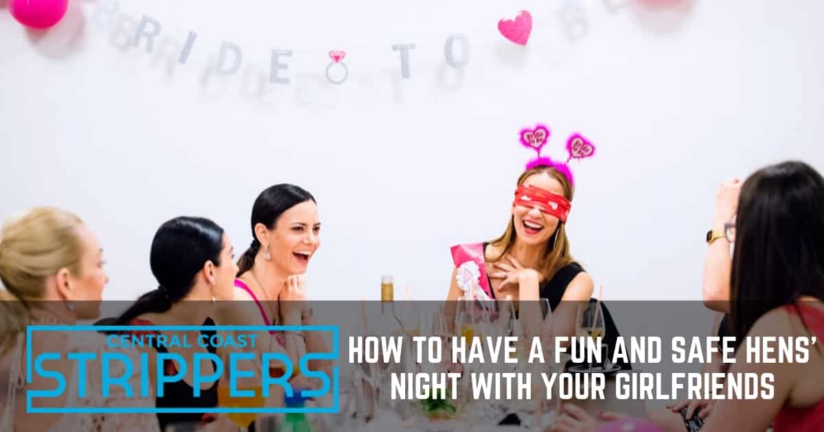 How to Have a Exciting and Secure Hens’ Night with Your Girlfriends